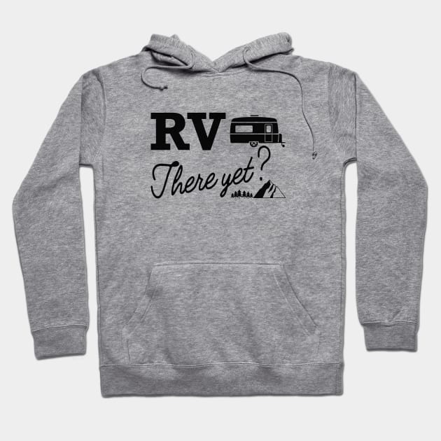 Camper - RV There Yet Hoodie by KC Happy Shop